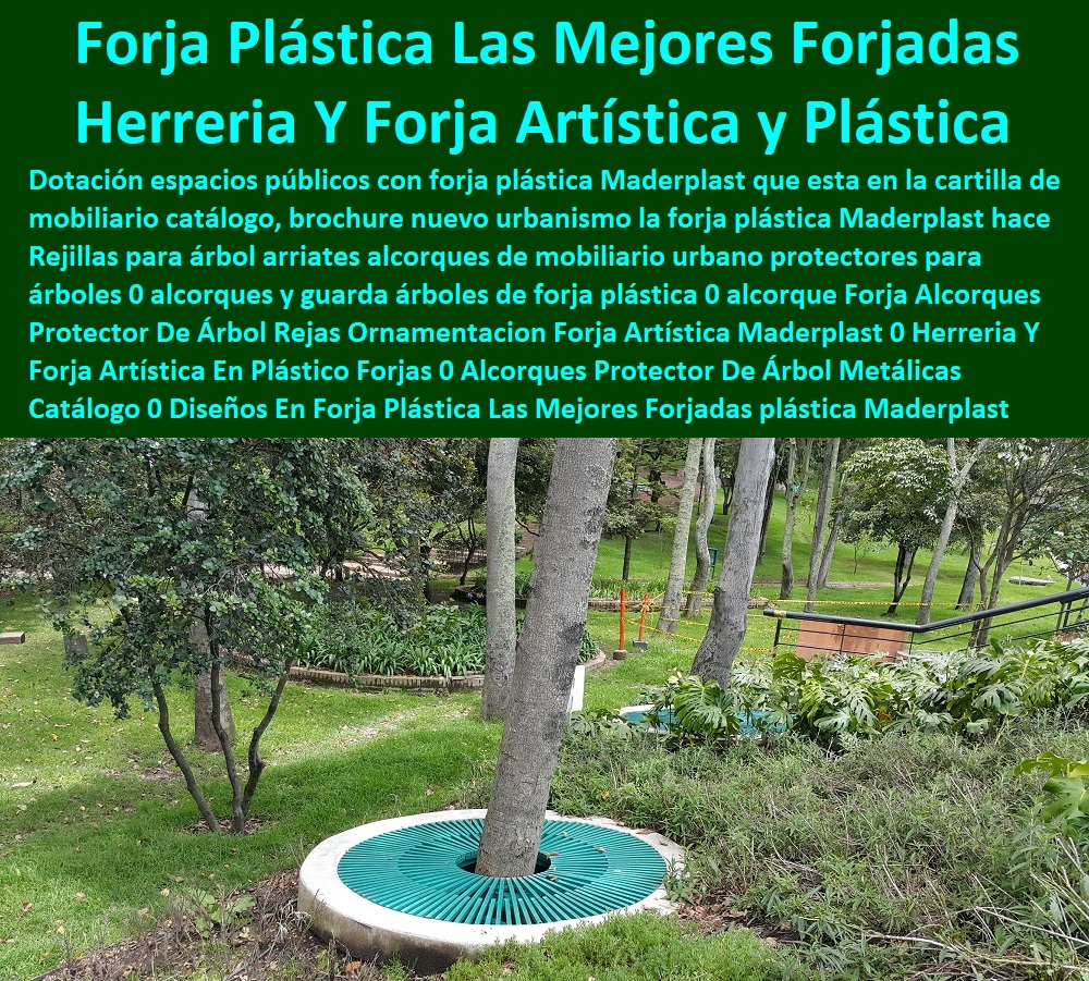 Forja Alcorques Protector De Árbol Rejas Ornamentación Forja Artística Maderplast 0 Herrería Y Forja Artística En Plástico Forjas 0  Fábrica 0 Proveedor 0 Contratista 0 Ingeniero 0 Diseñador 0 Decorador 0 Distribuidor de TERRAZAS VERDES 0 TERRAZAS VIVAS 0 JARDINES VERTICALES 0 TECHOS VERDES 0 TEJADOS VERDES 0 FACHADAS VEGETALES 0 Materas Macetas 0 Patios Murales 0 Paredes Verdes 0 Paredes Vivas 0 Jardineras 0 Paisajismo Urbano 0 Construcción Ecológica 0 Cercas Vivas 0 Pérgola Veranera 0 Estructuras Ecológicas 0 Jardineria Sustentable 0 Senderos Ecológicos 0 Jardín Botánico 0 Pérgolas Miradores 0 Fachadas Verdes Alcorques Protector De Árbol Metálicas Catálogo 0 Diseños En Forja Plástica La Mejor Forja Alcorques Protector De Árbol Rejas Ornamentacion Forja Artística Maderplast 0 Herreria Y Forja Artística En Plástico Forjas 0 Alcorques Protector De Árbol Metálicas Catálogo 0 Diseños En Forja Plástica La Mejor