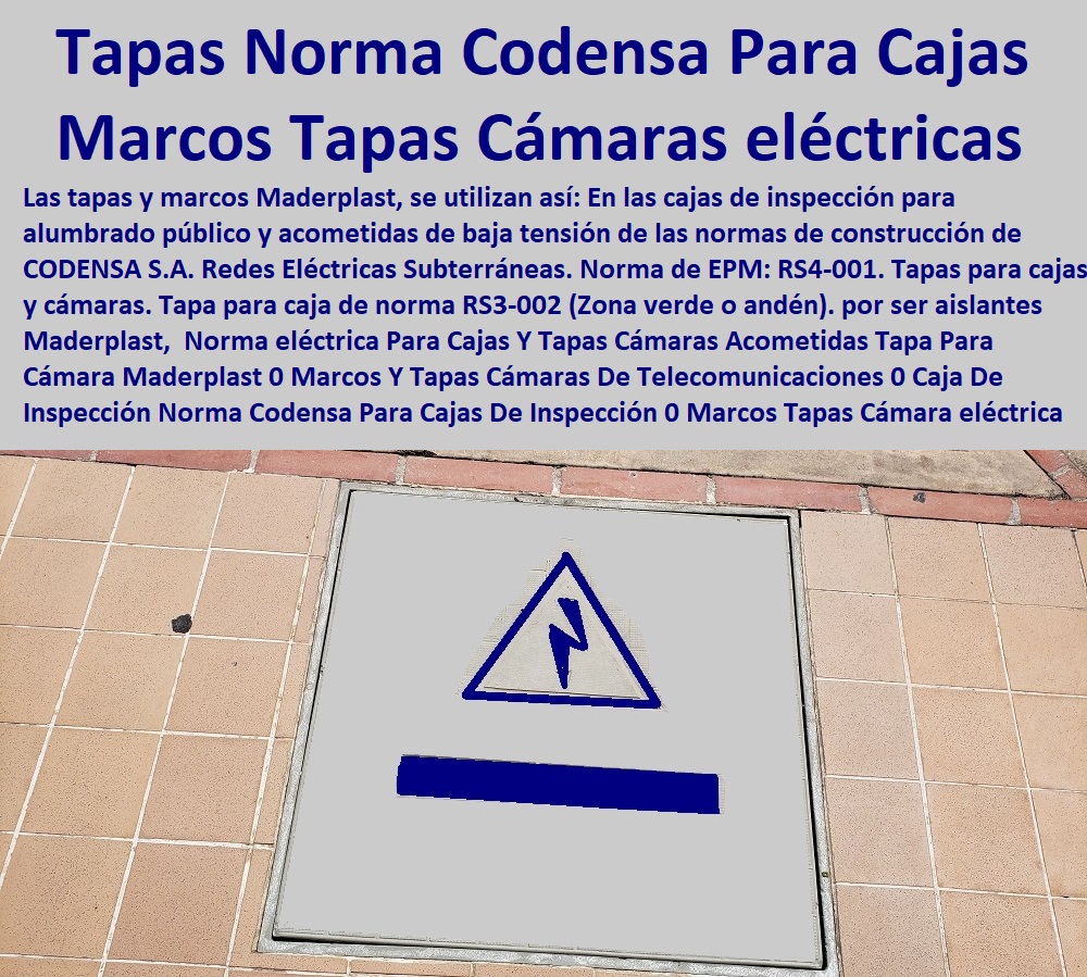 Norma eléctrica Para Cajas Y Tapas Cámaras Acometidas  FÁBRICA PROVEEDOR FABRICANTE SUMINISTRO E INSTALACIÓN DE TANQUES TAPAS HERMÉTICAS 0 CAJAS CON TAPAS 0 TAPAS PARA CAJAS 0 CAJAS CON TAPAS ALCANTARILLA 0 CAJAS CON TAPA Y MARCOS POSOS 0 Tapas Para Pozos 0 Tapas De Inspeccion 0 Tapas De Visita 0 Tapas Y Tapones 0 Tapas Y Puertas 0 Tapas Para Entrada Tanque 0 Tapas De Huecos 0 Tapas De Sótanos 0 Tapa De Caja De Agua Negra 0 Caja De Tapa De Cajas Agua Lluvias 0 Tapas Multiusos 0 Tanques Y Tapas Industriales 0 Cajas De Plástico Con Tapa 0 Tapas Para Tanque 0 Caja Multiuso Con Tapa Transparente 0 Tapas De Maderplast Multiusos 0 Tapas Y Tanques 0 Tanques Con Tapa 0 Tapa Para Cámara Maderplast 0 Marcos Y Tapas Cámaras De Telecomunicaciones 0 Caja De Inspección Cs 275 Dimensiones 0 Norma Codensa Para Cajas De Inspección 0 Marcos Tapas Cámara eléctrica Norma eléctrica Para Cajas Y Tapas Cámaras Acometidas Tapa Para Cámara Maderplast 0 Marcos Y Tapas Cámaras De Telecomunicaciones 0 Caja De Inspección Cs 275 Dimensiones 0 Norma Codensa Para Cajas De Inspección 0 Marcos Tapas Cámara eléctrica