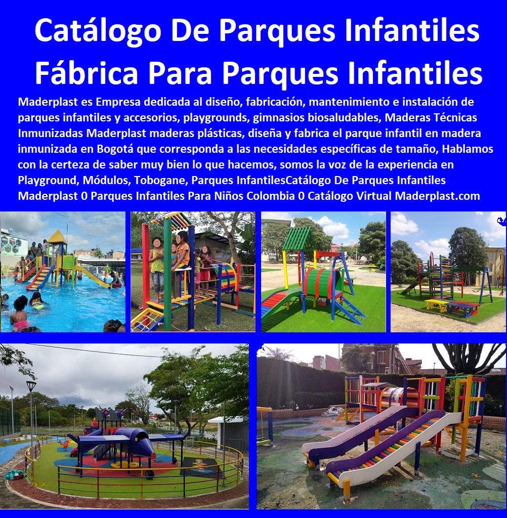 MADERPLAST SOMOS FABRICANTES DE PARQUE Y JUEGOS INFANTILES PARA LA RECREACIÓN EN ESPACIOS PÚBLICOS 0 TENEMOS LOS MÁS MODERNOS Y NOVEDOSOS DISEÑOS 0 LE FABRICAMOS SUS PARQUE Y JUEGOS INFANTILES MODELOS Y SUS IDEAS SE LAS MATERIALIZAMOS CON LOS MEJORES MATERIALES Y MEJORES DISEÑOS DE JUEGOS TEMÁTICOS 0, Parques infantiles del futuro nuevos diseños de parques infantiles rodadero dinosaurio 0 equipamiento para parques públicos 0 novedoso parque Maderplast 0 mobiliario para parques y jardines 0 mobiliario para parques urbanos 0 Construcción y dotación parque recreodeportivo Maderplast Proyectos Tipo tematizados, con los más modernos diseños para salirse de lo común, para ser diferentes, para ser más alegre la vida de los niños, para tener temas modernos, para que se note su diferenciación con parques temáticos Maderplast,  dotación parque recreodeportivo catálogo que funciona como una guía para el desarrollo de parques temáticos en la construcción y dotación de un parque darle diferenciación al diseño del proyecto de instalaciones recreativas, de este modelo genera reducción de costos y tiempos en licitaciones públicas, parques infantiles, casas de cultura, museos y mobiliario urbano,