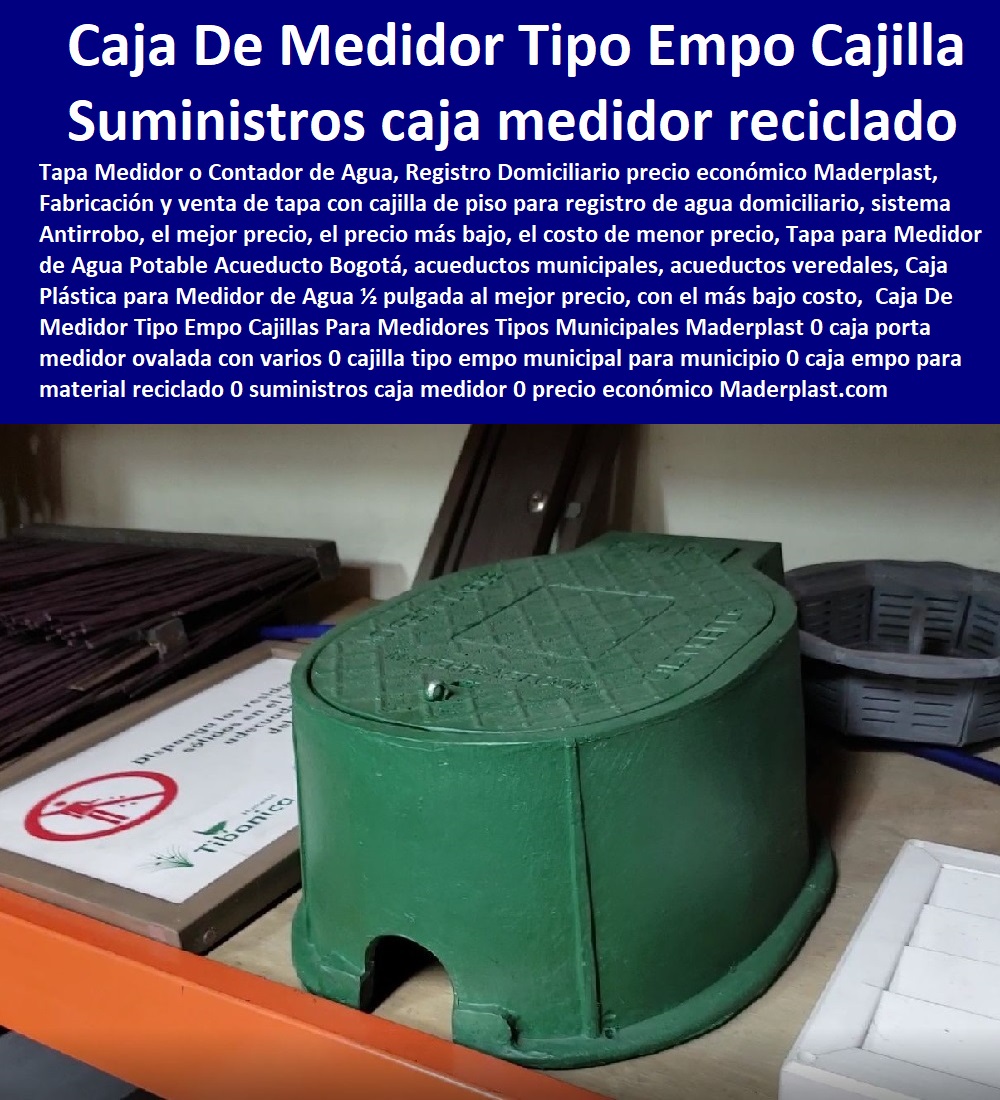 Caja De Medidor Tipo Empo Cajillas Para Medidores Tipos Municipales Maderplast 0 caja porta medidor ovalada con varios 0 cajilla tipo empo municipal para municipio 0 caja empo para municipio material reciclado 0 suministros caja medidor 0 Caja De Medidor Tipo Empo Cajillas Para Medidores Tipos Municipales Maderplast 0 caja porta medidor ovalada con varios 0 cajilla tipo empo municipal para municipio 0  NECESITO COMPRAR A MADERPLAST, Tapa Y Caja Para Medidor De Agua 0 Gabinetes De Pared Para Medidores De Servicios Públicos 0 Caja Protectora De Medidores Domiciliarios 0 Caja Plástica Para Medidor De Agua ½ 0 Tapas Cajilla de  Medidor 0 Nichos De Pared Medidores Agua 0 caja empo para municipio material reciclado 0 suministros caja medidor 0 