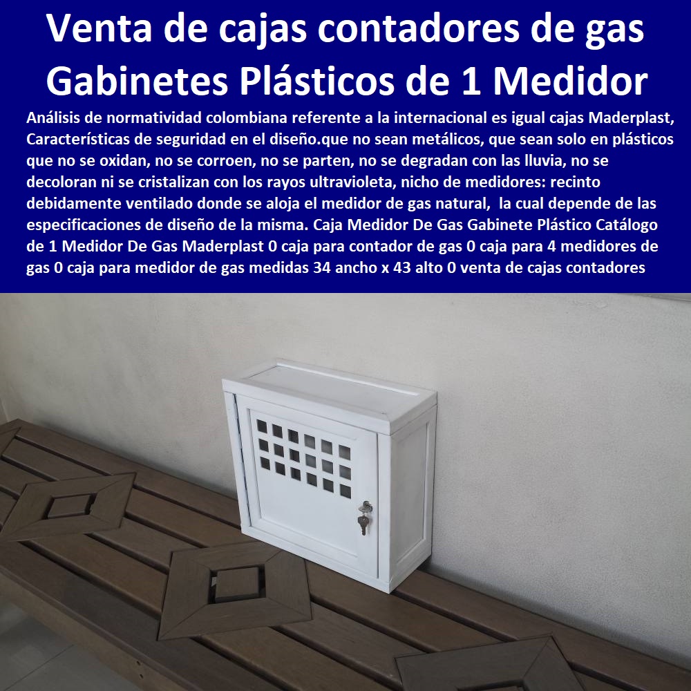 Caja Medidor De Gas Gabinete Plástico Catálogo de 1 Medidor De Gas Maderplast 0 caja para contador de gas 0 caja para 4 medidores de gas 0 caja para medidor de gas medidas 34 ancho x 43 alto 0 venta de cajas para contadores de gas 0 caja 0 Caja Medidor De Gas Gabinete Plástico Catálogo de 1 Medidor De Gas Maderplast 0  NECESITO COMPRAR A MADERPLAST, Tapa Y Caja Para Medidor De Agua 0 Gabinetes De Pared Para Medidores De Servicios Públicos 0 Caja Protectora De Medidores Domiciliarios 0 Caja Plástica Para Medidor De Agua ½ 0 Tapas Cajilla de  Medidor 0 Nichos De Pared Medidores Agua 0 caja para contador de gas 0 caja para 4 medidores de gas 0 caja para medidor de gas medidas 34 ancho x 43 alto 0 venta de cajas para contadores de gas 0 caja