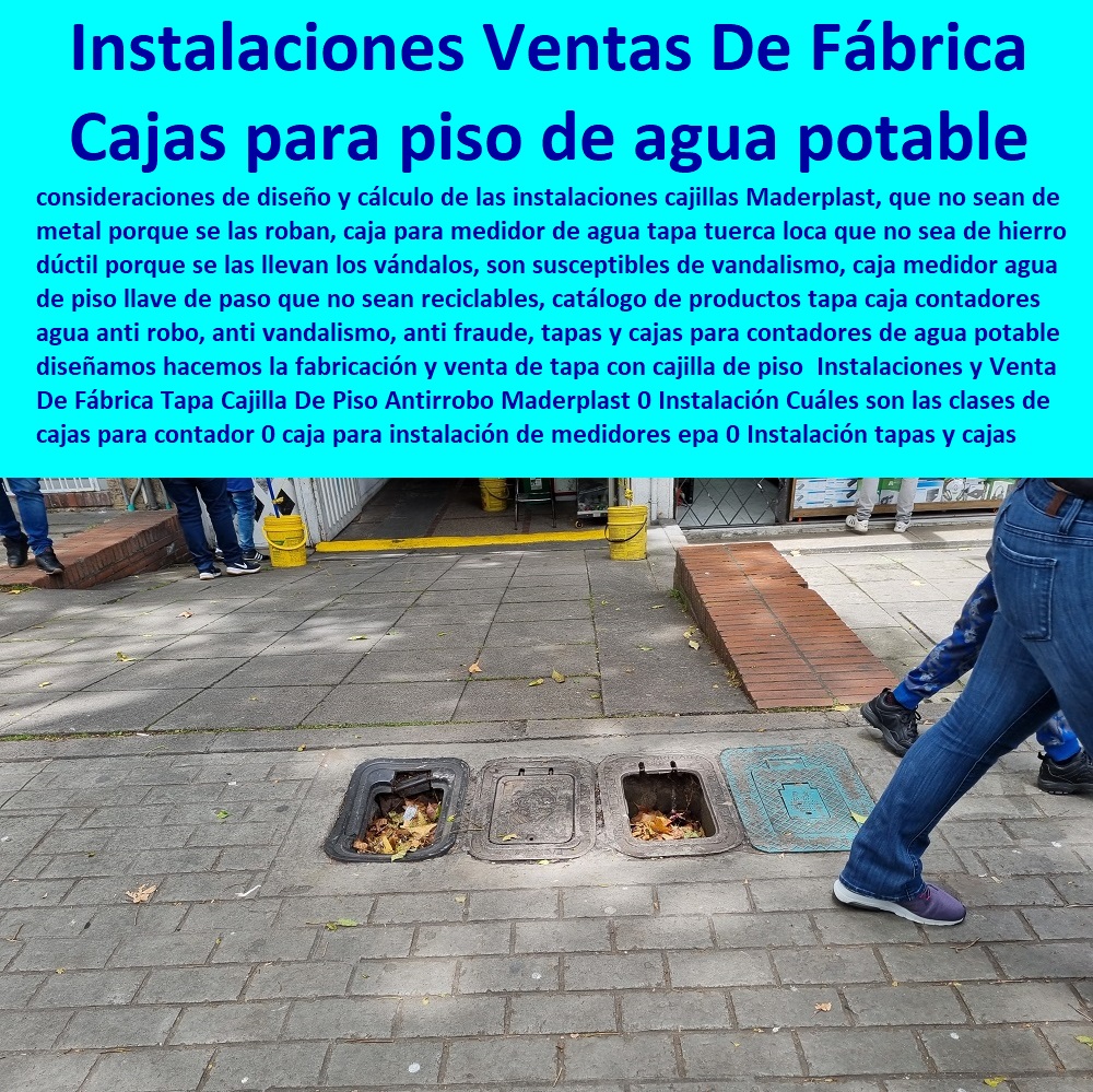 Instalaciones y Venta De Fábrica Tapa Cajilla De Piso Antirrobo Maderplast 0 Instalación Cuáles son las clases de cajas para contador 0 caja para instalación de medidores epa 0 Instalación tapas y cajas para piso de agua potable catálogos 0 Instalaciones y Venta De Fábrica Tapa Cajilla De Piso Antirrobo Maderplast 0  NECESITO COMPRAR A MADERPLAST, Caja O Nicho Para Registro Medidor De Agua En Plástico De Empotrar 0  Caja Con Tapa De Medidores Plásticas 0 Alojamiento De Medidor Domiciliario 0 Cajila 0 Nicho 0 Gabinete De Empotrar 0 Cajas Para Medidor De Agua Homologadas Instalación Cuáles son las clases de cajas para contador 0 caja para instalación de medidores epa 0 Instalación tapas y cajas para piso de agua potable catálogos