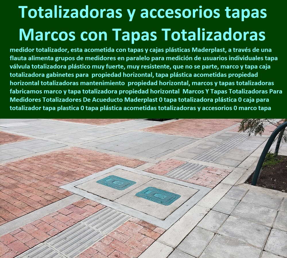 Marcos Y Tapas Totalizadoras Para Medidores Totalizadores De Acueducto Maderplast 0 tapa totalizadora plástica 0 caja para totalizadora tapa plástica 0 tapa plástica acometidas totalizadoras y accesorios 0 marco tapa acueducto totalizadora 0 Marcos Y Tapas Totalizadoras Para Medidores Totalizadores De Acueducto Maderplast 0 tapa totalizadora plástica 0 caja para totalizadora tapa plástica 0 tapa plástica acometidas totalizadoras y accesorios 0 marco tapa acueducto totalizadora 0 NECESITO COMPRAR A MADERPLAST, Caja O Nicho Para Registro Medidor De Agua En Plástico De Empotrar 0  Caja Con Tapa De Medidores Plásticas 0 Alojamiento De Medidor Domiciliario 0 Cajila 0 Nicho 0 Gabinete De Empotrar 0 Cajas Para Medidor De Agua Homologadas  