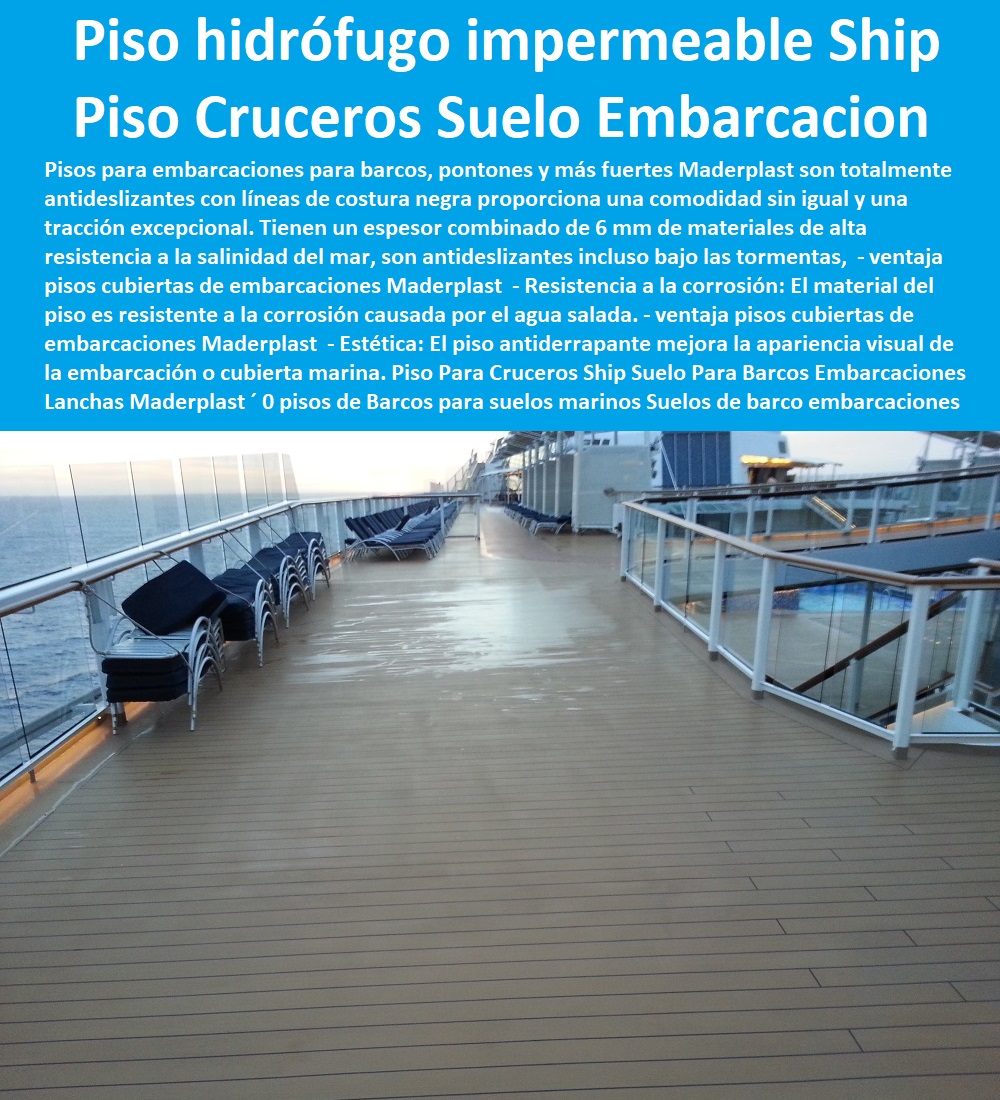 Piso Para Cruceros Ship Suelo Para Barcos Embarcaciones Lanchas Maderplast 0 pisos de Barcos para suelos marinos Suelos de barco 0 Imágenes de pisos para embarcaciones 0 Pisos hidrófugos impermeables para de goma eva 0 carpintería deck 0  PISOS MADERA PLÁSTICA MADERPLAST 0 FÁBRICA PROVEEDOR SUMINISTRO E INSTALACION PISO DECK LISTÓN MADERA 0 PISO DE MADERA PLÁSTICA 0  Los más baratos bordes de piscinas de madera Maderplast 0 Resistencia al deslizamiento: Evitan resbalones y caídas, especialmente en áreas con alta humedad. ´ - 0 promoción precios bajos pisos Maderplast 0 Fácil reparación: En caso de daños, se pueden reemplazar fácilmente las piezas afectadas. ´ - 0 Fabricante de cubiertas suelos pisos Maderplast 0 Resistencia a la humedad: No se deforman ni se hinchan en contacto con el agua. ´ - 0 Pisos Atérmicos Para Piscinas Suelos Cubiertos Con Maderplast 0  Pisos de colores variados ́ - 0 Los Mejores Pisos Del Mundo Son Maderplast 0  Antideslizante: Proporcionan una superficie segura para caminar, incluso cuando están mojados. ´ - 0 Nuevos diseños suelos de madera Maderplast 0 Resistencia a la abrasión: No se desgasta fácilmente debido al uso constante. ´ - Piso Para Cruceros Ship Suelo Para Barcos Embarcaciones Lanchas Maderplast ´ 0 pisos de Barcos para suelos marinos Suelos de barco ´ 0 Imágenes de pisos para embarcaciones ´ 0 Pisos hidrófugos impermeables para de goma eva ´ 0 carpintería deck 0