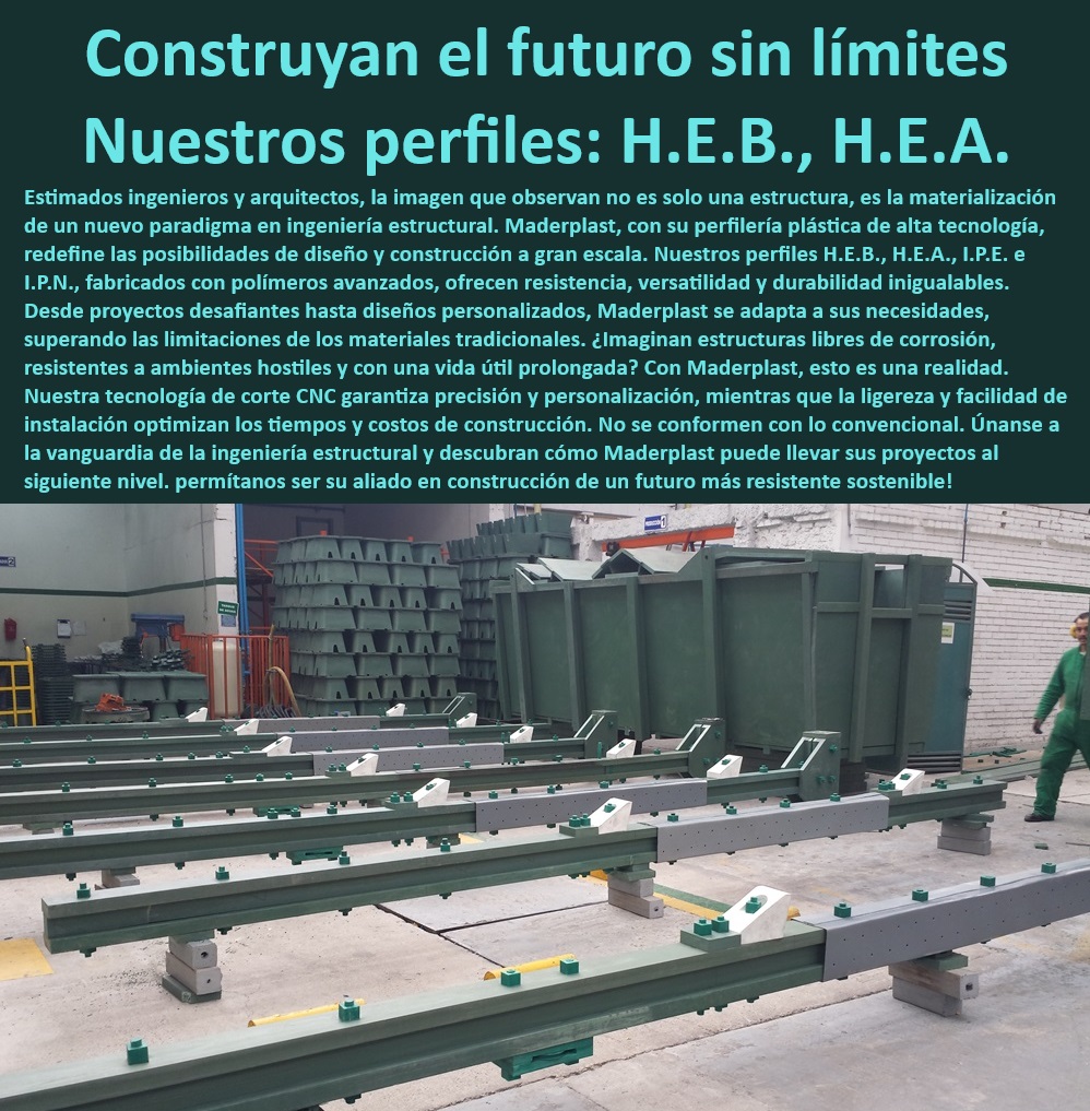 Plásticos De Alta Tecnología Diseños Proyectos Estructurales gran tamaño Maderplast 0 Ventajas de plásticos en diseños estructurales homologados 0 perfiles H.E.A. resistentes a la corrosión 0 tecnología avanzada en materiales de construcción 0 precisión y personalización en perfiles 0 perfiles estructurales homologados 0 materiales innovadores en construcción 0 perfiles estructurales de polímeros avanzados 0 perfiles H.E.B. para proyectos grandes 0 materiales de bajo mantenimiento en construcción 0 perfiles estructurales personalizados Maderplast 0 perfiles ligeros y de fácil instalación 0 proyectos de infraestructura con Maderplast 0 perfiles plásticos con larga vida útil 0 perfiles I.P.N. duraderos y versátiles 0 ingeniería estructural con polímeros avanzados 0 innovación en perfiles estructurales 0 alternativas a materiales tradicionales en construcción 0 perfiles plásticos para proyectos desafiantes 0 soluciones avanzadas en ingeniería estructural 0 materiales resistentes para ambientes hostiles 0 optimización de costos en construcción 0 perfiles plásticos ecológicos 0 resistencia y durabilidad en perfiles de polímeros 0 estructuras libres de corrosión con Maderplast 0 tecnología CNC en cortes precisos 0 soluciones estructurales sostenibles Emplea materiales avanzados para proyectos de infraestructura y diseño Materiales Maderplast 0 