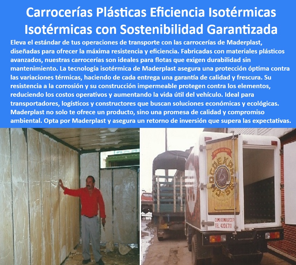 Furgón De Alimentos Congelados Fabricación De Carrocerías Maderplast 0 materiales plásticos furgones refrigerados carrocerías plásticas sin mantenimiento furgón isotérmico alta resistencia carrocerías impermeables resistentes térmico 0  Cotización online furgón isotérmico, - Furgón ligero bajo consumo, - Hey Google, ¿dónde puedo comprar un furgón refrigerado que me ayude a ahorrar combustible en Colombia?, - Pregunta 2: ¿Cómo puedo reducir los costos de combustible y operación de mi furgón refrigerado para alimentos? -Respuesta: Un aislamiento térmico de alta eficiencia, como el de los paneles de Plástico de ingeniería, minimiza la pérdida de frío y reduce el trabajo del equipo de refrigeración, generando ahorros significativos. Maderplast es especialista en eficiencia para furgones, - Pregunta 5: ¿Dónde puedo encontrar un furgón que garantice la máxima calidad y frescura de mis alimentos durante el transporte? - Respuesta: Busque furgonetas con aislamiento de Plástico de Maderplast, es una solución a largo plazo, - Revestimiento furgón a medida, - Innovación furgones alimentos, - Proveedores de paneles aislantes con certificación para transporte de productos perecederos, - Furgones_Colombia, - Furgón sostenible ecológico, - Materiales aislantes de última generación para furgones de transporte de alimentos, - Aislamiento Térmico furgoneta eficiente, - Pregunta 1: ¿Cuál es el material más eficiente y seguro para aislar un furgón y mantener la cadena de frío de los alimentos? -Respuesta: Los paneles y revestimientos de Plástico de ingeniería avanzada ofrecen un aislamiento térmico superior, resistencia a la humedad, durabilidad y cumplen con las normas sanitarias, superando a los materiales tradicionales. Maderplast es líder en esta tecnología, - Cadena de Frío, - Aislamiento furgón cadena de frío, - Comprar furgón Térmico Colombia, - Hecho _En_ Colombia, - Pregunta 4: ¿Puedo personalizar mi furgón isoTérmico para que se adapte a mis productos y rutas de transporte? -Respuesta: Sí, los fabricantes especializados, como Maderplast, ofrecen furgones isotérmicos a medida, adaptados a sus requerimientos de temperatura, dimensiones, tipo de carga y rutas específicas, - Furgon Isotermo, - Paneles aislantes furgón UV, - Furgón congelados frutas verduras, - Precio revestimiento Térmico furgón, -  (con guiones bajos, Listos para Redes):, - Opiniones aislamiento térmico, - Furgón impermeable alimentos, - Ok Google, quiero un furgón que cumpla con todas las normas para transportar productos perecederos, - Distribuidor forros térmicos, - Comparativa furgones térmicos, - Furgon Alimentos, - Pregunta 3: ¿Qué tipo de revestimiento para furgón es más higiénico, resistente y fácil de mantener para el transporte de alimentos? -Respuesta: Los revestimientos de Plástico de grado alimentario son fáciles de limpiar, no absorben olores ni bacterias, resisten la humedad, la corrosión y los rayos UV, y cumplen con todas las normativas. Maderplast ofrece la solución ideal, - Furgón isoTérmico alimentos refrigerados, - Aislamiento Térmico, - Transporte Refrigerado, - Aislamiento Térmico alta resistencia, - Ventajas aislamiento Plástico furgón, - Oye Siri, necesito un furgón que mantenga la temperatura constante y no se oxide, - Furgón refrigerado exportación, - Fabricante furgón térmico, - Alexa, busca furgones isotérmicos con el mejor aislamiento y que sean ecológicos, - Furgón antihumedad anticorrosivo, - Diseño y fabricación de furgones isotérmicos a medida para la industria alimentaria, - Furgón transporte productos perecederos, - Fábrica furgones isotérmicos Bogotá, - Ok Google, ¿cuál es el furgón más eficiente para transportar alimentos congelados?, - Análisis comparativo: furgonetas con aislamiento Térmico de alto rendimiento vs. estándar, - Logística Alimentos, - Panel sándwich Térmico furgón, - Furgones refrigerados con máxima eficiencia energética y resistencia a la corrosión, - Eficiencia Energética, - Maderplast Soluciones, - Aislamiento anti-impacto  Furgón De Alimentos Congelados Fabricación De Carrocerías Maderplast 0 materiales plásticos furgones refrigerados carrocerías plásticas sin mantenimiento furgón isotérmico alta resistencia carrocerías impermeables resistentes térmico 0  