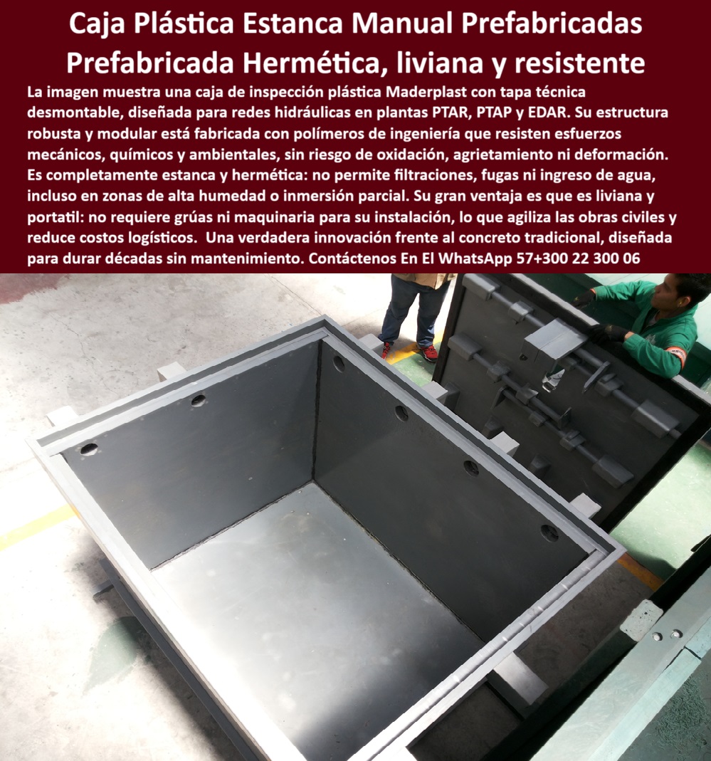 Caja De Inspección Plástica Estancas Herméticas Pozos Ptap Ptar Y Edar Maderplast 0 Cajas técnicas prefabricadas de acceso y mantenimiento para redes hidráulicas con resistencia mecánica y química. caja prefabricada resistente caja ligera para acceso técnico sin grúas ni maquinaria, - cámara técnica plástica para zonas húmedas agresivas, - estructura plástica gris con anclajes visibles para ensamblaje, - caja-liviana-para-ptar, - sistema estanco resistente para mantenimiento en EDAR, - Cámara plástica desmontable para inspección PTAR, - estructura-sin-oxidación, - caja industrial plástica portátil para obras sanitarias, - inspección-industrial-plástica, - cámara estanca en polímero con tapa modular lateral desmontada, - cámara-hermética-redes, - estructura industrial de inspección sin componentes metálicos, - caja de inspección desmontable para redes sanitarias y pluviales, - pozo técnico plástico compatible con EDAR y PTAP, - cámara resistente a ciclos de humedad y químicos agresivos, - módulo técnico de montaje rápido y preciso sin herramientas, - cámara plástica con alta resistencia mecánica y estructural, - ¿Qué caja usar para redes hidráulicas sin mantenimiento?, - estructura estanca plástica de fácil instalación y traslado, - caja desmontable para inspección en redes hidráulicas, - caja plástica sin mantenimiento con gran vida útil, - módulo plástico desmontable para inspección subterránea, - caja-sin-mantenimiento, - solución moderna para inspección sin concreto tradicional, - caja técnica prefabricada para plantas de tratamiento hidráulico, - caja hermética anticorrosiva para instalaciones urbanas, - pozo-tecnico-prefabricado, - sistema estanco de inspección para zonas húmedas, - caja plástica abierta tipo técnica desmontable vista desde el interior, - estructura plástica estanca liviana para obras hidráulicas modernas, - estructura hermética de inspección lista para conexión hidráulica, - sistema modular para monitoreo subterráneo en plantas hidráulicas, - solución plástica anticorrosiva para redes sanitarias, - módulo prefabricado hermético anticorrosivo para PTAR, - sistema-de-mantenimiento-pluvial, - módulo técnico estanco con operarios desmontando tapa superior, - caja prefabricada sin partes metálicas en zona de trabajo, - Caja estanca para zonas húmedas en obra hidráulica, - caja técnica prefabricada para inspección en plantas PTAR, - solución-estanca-hidráulica, - Identificación del Producto por Imagen, - estructura plástica abierta preparada para redes hidráulicas PTAR, - cámaras de inspección sin riesgo de oxidación o deformación, - Descripción Optimizada de la Imagen: La imagen muestra una caja plástica prefabricada Maderplast tipo desmontable con tapa técnica abierta, diseñada para inspección en redes hidráulicas como PTAR, PTAP y EDAR. Su estructura modular está fabricada en polímero técnico resistente a químicos, impactos y humedad, libre de óxido, rajaduras o deformaciones. Es completamente hermética, no requiere mantenimiento y puede ser instalada manualmente sin grúas ni equipos pesados. Su diseño portátil y desmontable permite acceso fácil para mantenimiento, reduciendo tiempos de obra y costos logísticos. Ideal para obras hidráulicas modernas, esta caja sustituye al concreto con mayor eficiencia, seguridad y durabilidad. Tecnología Maderplast pensada para infraestructura sanitaria eficiente, liviana y de larga vida útil., - estructura liviana y portátil sin riesgo de oxidación, - estructura modular estanca sin necesidad de mantenimiento, - caja técnica con tapa manipulada manualmente por personal técnico, - cámara subterránea resistente al agrietamiento y filtraciones, - módulo rectangular desmontado listo para instalación subterránea, - Nombre Optimizado del Producto: caja-de-inspección-plástica-prefabricada-hermética-desmontable-estanca-resistente-liviana-para-ptar-edar-y-redes-hidráulicas, - pozo plástico hermético resistente a químicos y humedad, - Módulo plástico para mantenimiento sin concreto ni grúa, - caja técnica para pozos de visita sin colapsos estructurales, - caja-prefabricada-resistente, - caja plástica de alta ingeniería para mantenimiento hidráulico, - ¿Dónde consigo caja de revisión sin oxidación?, - módulo-de-inspección-plástico, - sistema de inspección abierto mostrando capacidad de volumen 0 Caja De Inspección Plástica Estancas Herméticas Pozos Ptap Ptar Y Edar Maderplast 0 Cajas técnicas prefabricadas de acceso y mantenimiento para redes hidráulicas, con resistencia mecánica y química., - caja prefabricada resistente
