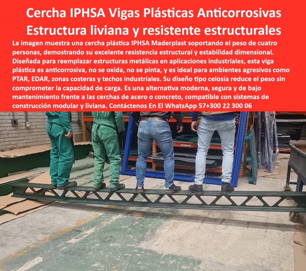 Cerchas Para Estructuras Industriales Cerchas Plásticas Tipo IPHSA Maderplast 0 estructuras IP plásticas livianas de alta resistencia cerchas plásticas para techos industriales cerchas de alta durabilidad proyectos industrial cerchas industriales para plantas EDAR. - cerchas-para-zonas-húmedas. - estructura modular. - estructura sin pintura ni corrosión. - estructura para ambientes agresivos. - ¿Cerchas para techos livianas y fuertes?. - ¿Cuál es la mejor estructura para zonas húmedas?. - vigas-plásticas-sin-corrosión. - estructura para cargas distribuidas. - estructura para techos industriales. - estructura-no-metálica-segura. - estructura plástica IPHSA reforzada. - soporte estructural plástico. - cerchas resistentes a químicos. - cerchas-plásticas-industriales. - ¿Qué vigas no se oxidan para estructuras industriales?. - estructura liviana. - estructura anticorrosiva. - cerchas plásticas para industrias petroquímicas. - estructura de soporte sin mantenimiento. - estructura ligera para montaje rápido. - estructura-plástica-industrial. - cerchas de alta resistencia estructural. - estructura-liviana-techo. - Descripción Optimizada de la Imagen: La imagen muestra una cercha plástica IPHSA de Maderplast sometida a prueba de carga con cuatro personas sobre su superficie, demostrando su alta resistencia estructural sin deformación. Diseñada para ambientes industriales altamente corrosivos como PTAR, EDAR y zonas costeras, esta viga tipo celosía no requiere mantenimiento, no se oxida ni se pinta. Gracias a su fabricación en polímero técnico, es ideal para techos industriales, plataformas elevadas y estructuras modulares. Maderplast desarrolla esta tecnología con enfoque en durabilidad, seguridad y bajo peso, garantizando una instalación fácil y una solución confiable. El respaldo de Maderplast asegura calidad frente al acero y al concreto en entornos agresivos.. - estructura para techos sin óxido. - cerchas plásticas para ambientes corrosivos industriales. - cercha plástica. - ¿Qué cerchas son buenas para plantas industriales?. - estructura reforzada. - solución estructural en polímero técnico para techos industriales. - estructura plástica para techo técnico. - estructura-reforzada-modular. - estructura anticorrosiva liviana. - estructura sin mantenimiento. - vigas plásticas reforzadas para ptar. - cerchas plásticas para plantas industriales. - estructura plástica para cargas industriales. - estructura para carga distribuida. - Nombre de archivo optimizado; cerchas-plasticas-industriales-ipsha-estructura-liviana-reforzada-techos-industriales-ambientes-agresivos-ptar-edificaciones-maderplast.jpg. - estructura plástica para techado industrial. - viga tipo ipsha. - cerchas de viga tipo celosía. - estructura estructural modular de polímero. - estructura para reemplazar cerchas metálicas. - estructura plástica para ambiente salino. - estructura para industrias exigentes. - cerchas para zonas costeras. - cerchas-tipo-ipsha-ptar. - estructura-techo-industrial. - cerchas livianas para plantas PTAR y EDAR. - cerchas plásticas tipo ipsha para techos. - estructura no metálica reforzada. - ¿Dónde compro cerchas plásticas resistentes?. - estructura-polimérica-reforzada. - vigas plásticas reforzadas sin mantenimiento para estructuras. - estructura plástica modular tipo IPHSA para techado industrial 0 Cerchas Para Estructuras Industriales Cerchas Plásticas Tipo IPHSA Maderplast 0 estructuras IP plásticas livianas de alta resistencia, - cerchas-plásticas-para-techos-industriales, - cerchas de alta durabilidad proyectos industrial