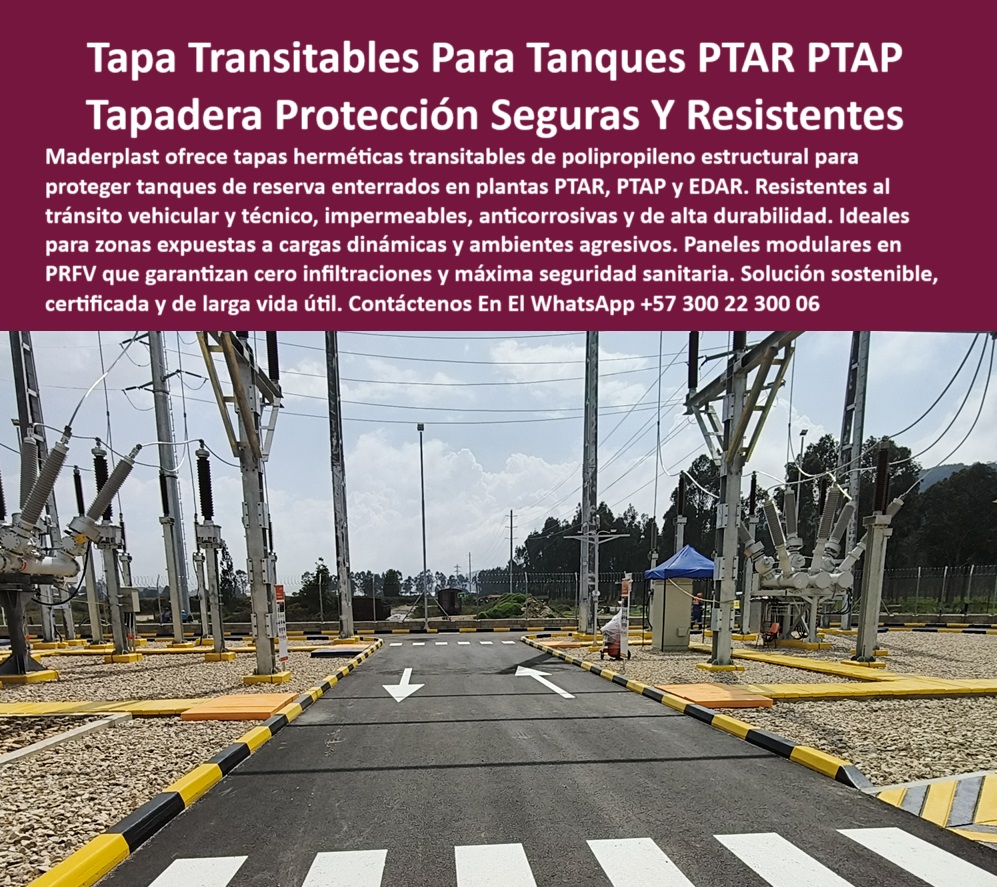 Tapas Para Tanques Subterráneos De Plantas De Tratamiento Ptap Ptar Edar Maderplast 0 Qué tipo de tapa se usa en tanques de reserva enterrados Tapa transitable de polipropileno cubierta transitable prfv ptar Tapa hermética  cubierta reforzada para zonas con cargas dinámicas constantes. - paneles reforzados en paso de subestación de energía. - “Cubierta técnica de PRFV para redes hidráulicas enterradas”. - tapa transitable amarilla instalada sobre vía de subestación. - “Sistema estanco certificado sin mantenimiento para saneamiento”. - cubierta polimérica reforzada en zona de tráfico técnico. - tapa certificada sin mantenimiento para ambientes agresivos. - panel-prfv-industrial. - estructura amarilla instalada en paso vehicular industrial. - sistema profesional de acceso sobre pavimento técnico. - estructura-certificada-ptap. - panel-tránsito-seguro. - tapa instalada en zona vial de subestación hidráulica. - cubierta resistente instalada entre postes técnicos industriales. - tapa estanca anticorrosiva para proyectos sanitarios industriales. - ¿Tienen tapas certificadas sin filtraciones para tanques?. - tapa amarilla visible instalada en pavimento técnico. - tapa de polipropileno con sello perfecto y tránsito intensivo. - “Panel reforzado para tránsito vehicular en planta sanitaria”. - cubierta certificada contra humedad, químicos y presión. - cubierta-sin-filtraciones. - cubierta-polipropileno-tráfico. - acceso estanco reforzado para zonas de saneamiento urbano. - “Tapa de polipropileno para tránsito y protección hidráulica”. - estructura plástica segura para inspección en planta PTAR. - “Tapa hermética transitable para tanques subterráneos PTAR”. - tapa de tránsito vehicular instalada sobre concreto asfáltico. - tapa estructural anticorrosiva para cámaras de revisión. - ¿Cuál es la mejor tapa para plantas de tratamiento de agua?. - cubierta de polipropileno resistente al tránsito vehicular pesado. - tapa-industrial-estanca. - panel profesional para inspección de agua subterránea. - sistema profesional de cierre hermético para tanques. - Descripción Optimizada de la Imagen: La imagen muestra un conjunto de tapas herméticas transitables Maderplast, instaladas sobre una vía técnica dentro de una subestación eléctrica e hidráulica. Fabricadas en polímero estructural PRFV, estas cubiertas modulares están diseñadas para proteger tanques subterráneos en plantas PTAR, PTAP y EDAR, resistiendo tránsito vehicular, humedad, presión dinámica, agentes corrosivos y exposición ambiental intensa. Su estructura impermeable y libre de mantenimiento garantiza cero filtraciones y máxima seguridad sanitaria. Maderplast fabrica esta solución con certificación industrial para redes hidráulicas. Maderplast garantiza larga vida útil, desempeño técnico superior y cumplimiento normativo en proyectos sanitarios exigentes.. - tapa con señalización visible para proyectos sanitarios. - cubierta resistente al paso de vehículos industriales. - tapa visible para mantenimiento hidráulico intensivo. - acceso-técnico-subterráneo. - tapa modular de PRFV para plantas de tratamiento de aguas. - solución plástica impermeable para aguas residuales tratadas. - tapa transitable hermética para tanques enterrados de agua tratada. - estructura plástica para revisión hidráulica enterrada. - ¿Qué tapa se usa en zonas de alto tránsito técnico?. - tapa-zona-alto-tránsito. - cubierta transitable de alta durabilidad con refuerzo técnico. - tapa-transitable-hermética. - panel modular estanco visible en planta hidráulica exterior. - acceso técnico estanco en subestaciones eléctricas y sanitarias. - acceso técnico modular en infraestructura sanitaria urbana. - Solución de alto tráfico para redes hidráulicas enterradas. - panel modular sin filtraciones para redes enterradas. - sistema de acceso industrial libre de mantenimiento. - ¿Dónde consigo tapas resistentes para tanques enterrados?. - ¿Qué cubierta soporta vehículos sobre redes hidráulicas?. - tapa-saneamiento-urbano. - Nombre Optimizado de la Imagen: tapa-transitable-polipropileno-subestación-prfv-estanca-ptap.jpg. - cubierta resistente en polímero para tráfico y clima extremo 0 Tapas Para Tanques Subterráneos De Plantas De Tratamiento Ptap Ptar Edar Maderplast 0 Qué tipo de tapa se usa en tanques de reserva enterrados, - Tapa transitable de polipropileno, - cubierta-transitable-prfv-ptar, - Tapa hermética 