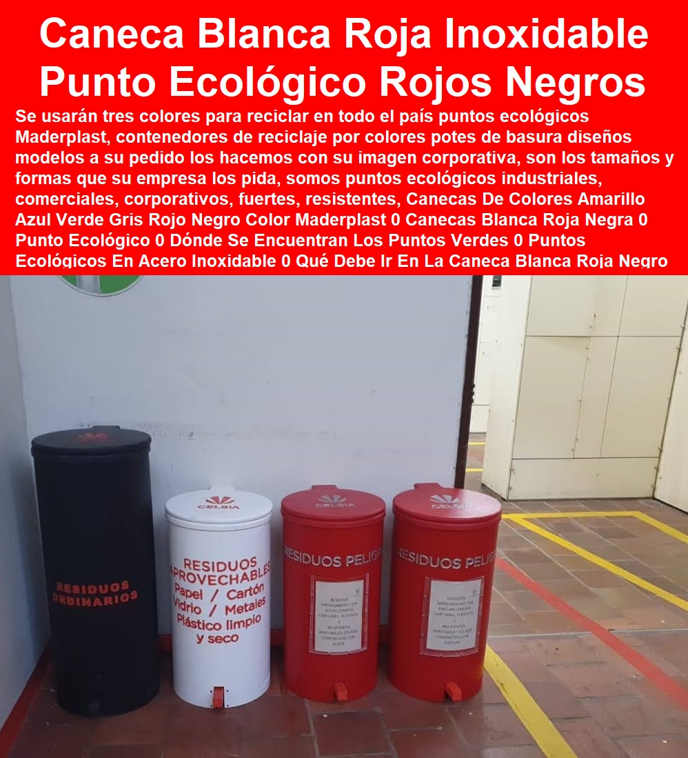 Canecas De Colores Amarillo Azul Verde Gris Rojo Negro Color Maderplast 0 Canecas Blanca Roja Negra 0 Punto Ecológico 0 Dónde Se Encuentran Los Puntos Verdes 0 Puntos Ecológicos En Acero Inoxidable 0 Qué Debe Ir En La Caneca Blanca Roja 0 Canecas De Colores Amarillo Azul Verde Gris Rojo Negro Color Maderplast 0 Canecas Blanca Roja Negra 0 Punto Ecológico 0 Dónde Se Encuentran Los Puntos Verdes 0 Puntos Ecológicos En Acero Inoxidable 0 Qué Debe Ir En La Caneca Blanca Roja 0