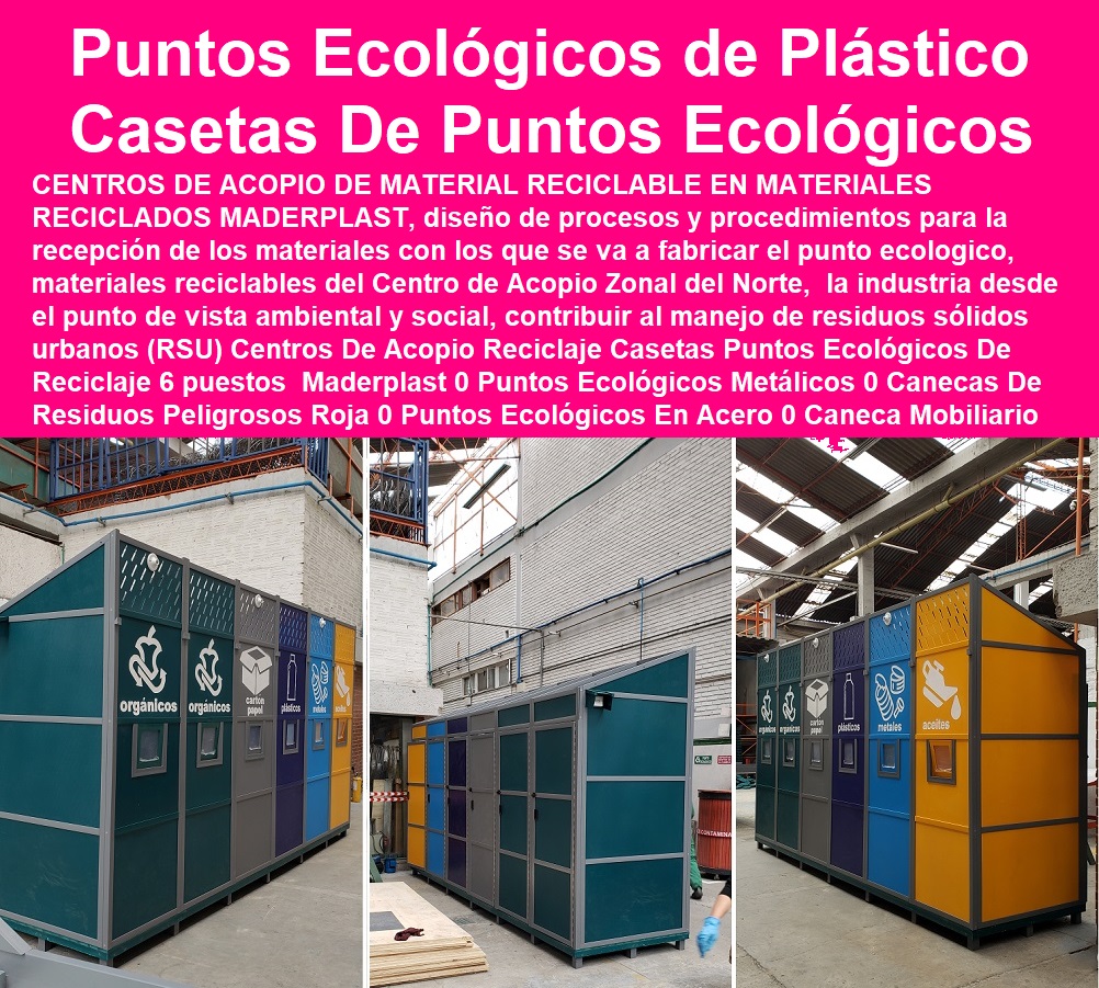Centros De Acopio Reciclaje Casetas Puntos Ecológicos De Reciclaje 6 puestos Maderplast 0 Puntos Ecológicos Metálicos 0 Canecas De Residuos Peligrosos Roja 0 Puntos Ecológicos En Acero 0 Caneca Mobiliario Urbano 0 Caneca Acero Inoxidable Centros De Acopio Reciclaje Casetas Puntos Ecológicos De Reciclaje 6 puestos  Maderplast 0 Puntos Ecológicos Metálicos 0 Canecas De Residuos Peligrosos Roja 0 Puntos Ecológicos En Acero 0 Caneca Mobiliario Urbano 0 Caneca Acero Inoxidable