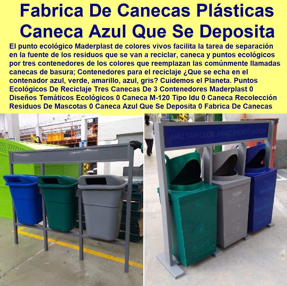 Puntos Ecológicos De Reciclaje Tres Canecas De 3 Contenedores Maderplast 0 Diseños Temáticos Ecológicos 0 Caneca M 120 Tipo Idu 0 Caneca Recolección Residuos De Mascotas 0 Caneca Azul Que Se Deposita 0 Fabrica De Canecas Plásticas Canecas 0 Puntos Ecológicos De Reciclaje Tres Canecas De 3 Contenedores Maderplast 0 Diseños Temáticos Ecológicos 0 Caneca M-120 Tipo Idu 0 Caneca Recolección Residuos De Mascotas 0 Caneca Azul Que Se Deposita 0 Fabrica De Canecas Plásticas Canecas 0