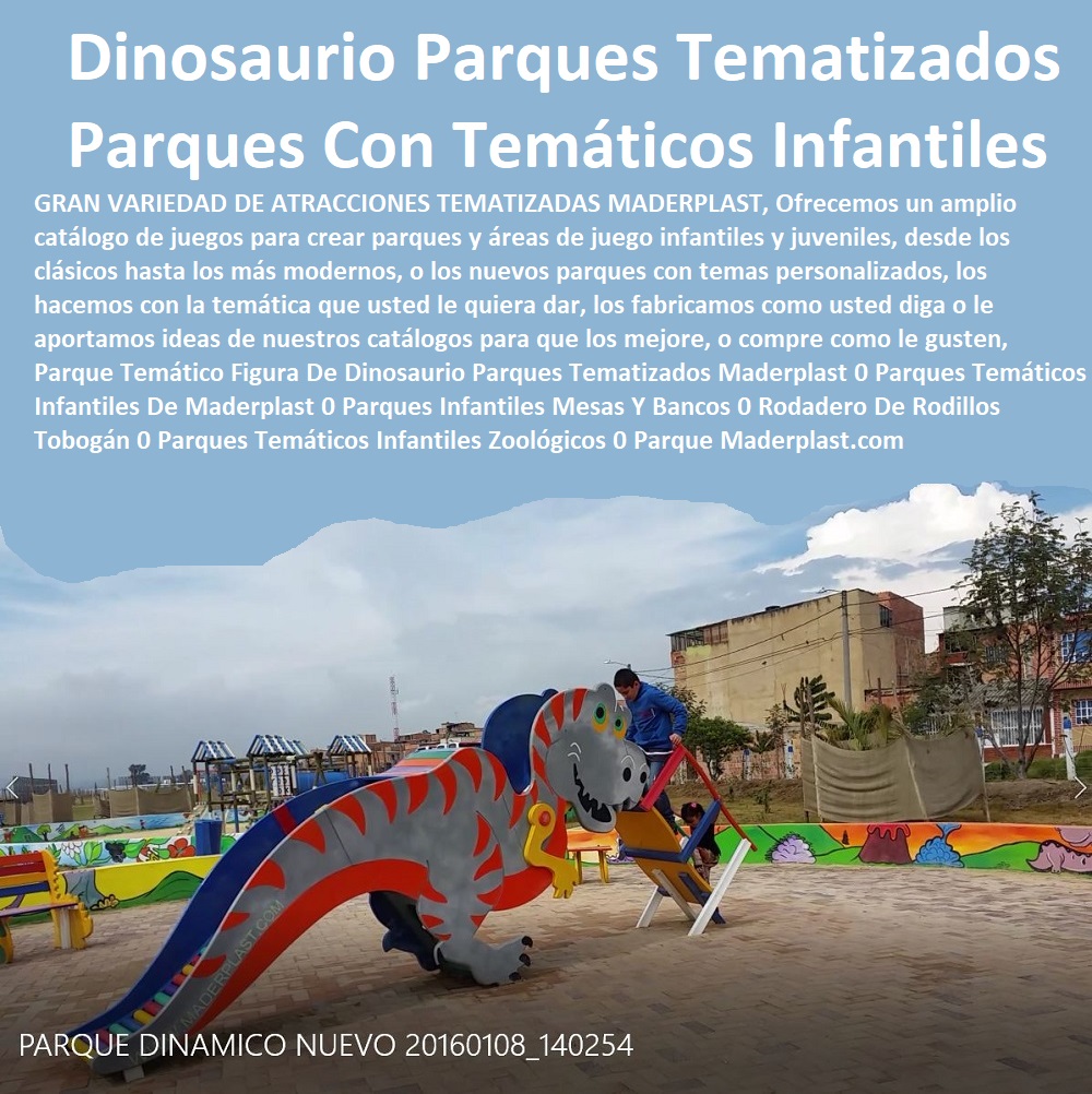 Parque Temático Figura De Dinosaurio Parques Tematizados Maderplast 0 Parques Temáticos Infantiles De Maderplast 0 Parques Infantiles Mesas Y Bancos 0 Rodadero De Rodillos Tobogán 0 Parques Temáticos Infantiles Zoológicos 0 Parque 00 Parque Temático Figura De Dinosaurio Parques Tematizados Maderplast 0 Parques Temáticos Infantiles De Maderplast 0 Parques Infantiles Mesas Y Bancos 0 Rodadero De Rodillos Tobogán 0 Parques Temáticos Infantiles Zoológicos 0 Parque 00