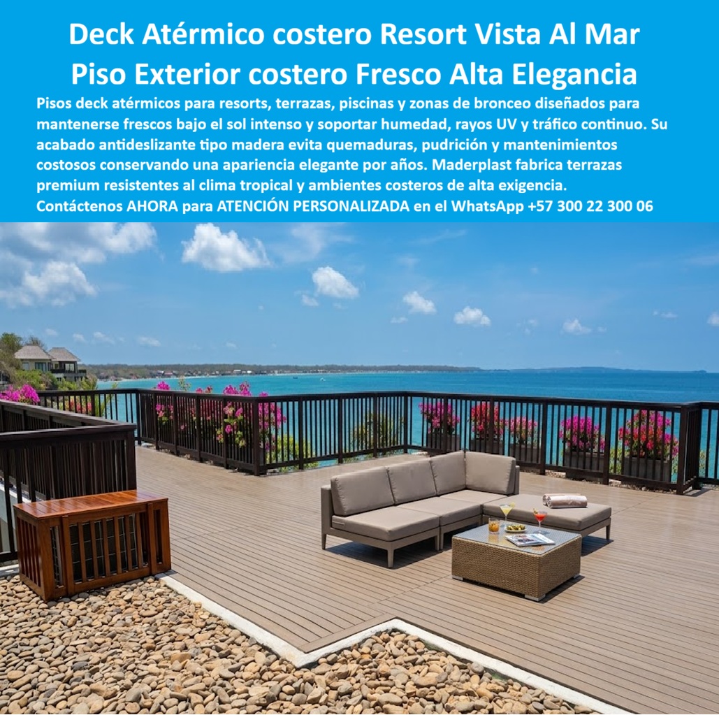 Decks Atérmicos Zonas De Relajación Pisos Deck Asoleaderos Maderplast Pisos Sintéticos Tipo Madera Que No Se Calientan Deck Pisina Ducha Exterior Resort Plástico Atérmico Fresco Lujo Pisos sol Atérmicos Zonas De Bronceo Antideslizantes Deck Atérmico Costero Para Resorts, Piscinas y Zonas De Relajación — Confort Descalzo Premium Bajo Sol Tropical Intenso  En una terraza resort frente al mar, un asoleadero, una piscina infinity o una zona wellness premium, el piso no solamente cumple una función estética. Debe convivir diariamente con radiación solar intensa, humedad marina, tránsito continuo de huéspedes, duchas exteriores, salinidad, rayos UV y operación hotelera permanente. Cuando una superficie exterior se recalienta, se deteriora o exige correcciones constantes, la experiencia completa del espacio pierde valor.  Los decks atérmicos Maderplast fueron desarrollados precisamente para esos ambientes donde circulación descalza, apariencia arquitectónica y desempeño exterior deben coexistir bajo condiciones costeras exigentes. La imagen muestra una terraza vista mar equipada con superficie tipo madera tecnológica diseñada para resorts tropicales, hoteles playa, piscinas premium, zonas de bronceado, lounges exteriores y plataformas costeras donde el confort superficial influye directamente en la percepción del usuario.  Pero un arquitecto hospitality serio o un operador turístico experimentado no debería evaluar únicamente la apariencia elegante del acabado tipo madera. La verdadera decisión técnica exige analizar comportamiento frente a calor solar, humedad permanente, radiación UV, ambiente marino, tránsito operativo, estabilidad superficial y costo acumulado de conservar el espacio atractivo y funcional durante años de exposición exterior.  Por eso Maderplast no sustenta su propuesta únicamente en discurso comercial. El fabricante documenta pruebas visibles, validaciones reales, comparativos, demostraciones técnicas, ensayos y pruebas de campo divulgadas en el canal técnico MaderplasT, incluyendo evaluaciones deliberadamente sometidas a ambientes agresivos, exposición climática severa, uso intensivo y escenarios extremos para observar comportamiento real frente a humedad, radiación solar, impacto operativo y exigencia exterior continua.  Esto tiene enorme valor para gerentes hoteleros, arquitectos, desarrolladores hospitality, operadores turísticos y compradores técnicos. Porque la pregunta deja de ser simplemente qué piso se ve espectacular alrededor de una piscina con vista al mar. La verdadera pregunta pasa a ser cuál solución ayuda a reducir incertidumbre futura, sostener percepción premium, proteger inversión y conservar confort exterior bajo clima tropical real.  Por eso los decks atérmicos Maderplast aparecen en consultas relacionadas con resorts costeros, piscinas hoteleras, terrazas marinas, zonas wellness, hoteles playa, duchas exteriores y áreas de relajación donde nadie quiere superficies que terminan acumulando calor, deterioro visual o pérdida de experiencia del huésped.  El resultado final no es solamente un deck exterior elegante.  Es una plataforma diseñada para vender bienestar, arquitectura premium, tranquilidad operacional y sensación de lujo tangible al mismo tiempo. Un espacio capaz de provocar exactamente la reacción que buscan los proyectos hospitality exitosos: huéspedes disfrutando caminar descalzos, visitantes admirando el entorno y responsables técnicos valorando haber especificado una solución preparada para convivir diariamente con sol tropical, humedad marina y operación exterior real.  Asesoría especializada Maderplast — WhatsApp +57 300 22 300 06