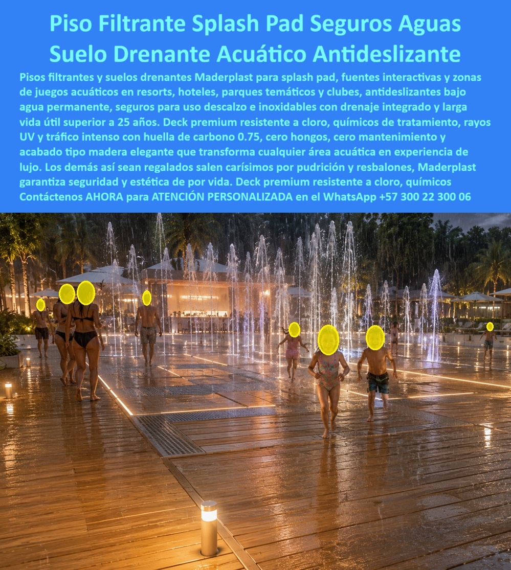 Pisos Filtrantes Zonas Húmedas Alta Resistencia Suelos Drenantes Maderplast Deck Impermeable Exterior Seguro Para Juegos Agua Suelos Drenantes Acuáticos Inoxidables Larga Vida Pisos Filtrantes Splash Pad Antideslizantes Premium Deck A  Pisos Filtrantes Splash Pad Antideslizantes — Suelos Drenantes Acuáticos Premium Para Juegos De Agua, Resorts y Zonas Húmedas De Alto Desempeño  En un splash pad, una fuente interactiva o un parque acuático moderno, el piso deja de ser un simple acabado arquitectónico. Se convierte en una pieza crítica de seguridad, drenaje, experiencia del usuario y confiabilidad operacional. Cuando existe circulación descalza continua, agua permanente, químicos de tratamiento, cloro, radiación UV y uso intensivo diario, un material equivocado puede traducirse en resbalones, deterioro acelerado, mantenimiento costoso y pérdida de calidad percibida del proyecto.  Los pisos filtrantes y suelos drenantes Maderplast fueron desarrollados precisamente para esos escenarios donde el agua nunca desaparece y el desempeño debe mantenerse todos los días. La imagen representa una superficie técnica instalada en ambiente acuático real, combinando drenaje integrado, circulación segura, apariencia premium y comportamiento orientado a parques recreativos, hoteles, resorts, clubes, fuentes secas y juegos interactivos de alta operación.  Pero aquí aparece un punto decisivo para ingenieros, arquitectos, operadores recreativos y formuladores de proyectos: la evaluación no debería limitarse únicamente a cómo se ve el piso el día de la inauguración. La verdadera pregunta es cómo responderá frente al cloro, humedad constante, rayos UV, químicos, abrasión, tránsito descalzo masivo, limpieza frecuente y exigencia operacional sostenida.  Por eso Maderplast no se apoya únicamente en argumentos comerciales. El fabricante documenta pruebas reales, validaciones visibles, demostraciones técnicas, ensayos de laboratorio, comparativos y pruebas de campo divulgadas en el canal técnico MaderplasT, incluyendo evaluaciones sometidas deliberadamente a condiciones extremas, exposición severa y escenarios exigentes para observar comportamiento real del producto frente a impacto, ambiente húmedo, uso continuo y agresión operacional.  Eso cambia radicalmente la percepción del comprador técnico. Ya no se trata solamente de instalar un piso drenante. Se trata de reducir la incertidumbre, proteger la reputación del proyecto, disminuir riesgos asociados a superficies húmedas y construir una experiencia donde niños, familias, huéspedes y visitantes perciban inmediatamente seguridad, orden, calidad y confianza.  Por eso los sistemas filtrantes Maderplast aparecen en consultas relacionadas con splash pads premium, suelos drenantes acuáticos, juegos de agua, resorts, hoteles, piscinas recreativas, fuentes interactivas y proyectos donde la seguridad peatonal, el drenaje eficiente y la larga vida operacional pesan tanto como la imagen arquitectónica.  El resultado final no es solamente un piso acuático.  Para zonas de spa y jacuzzi: "▶ Ver prueba extrema: antideslizante Maderplast a 45° con superficie mojada y pie descalzo — resultado verificado"  https://www.youtube.com/watch?v=LGPCMsZML0A   Es una experiencia recreativa que transmite tecnología, tranquilidad operacional, percepción premium y esa poderosa sensación que todo desarrollador quiere provocar: visitantes disfrutando el espacio mientras el responsable técnico sabe que detrás de la estética existe ingeniería diseñada para ambientes húmedos realmente exigentes.  Asesoría especializada Maderplast — WhatsApp +57 300 22 300 06