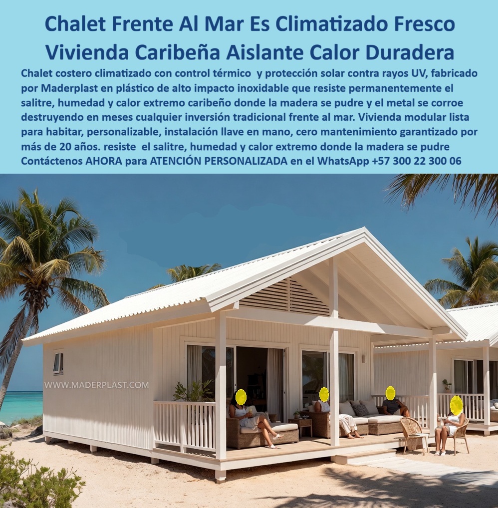 Chalet Sobre El Mar Climatizado Casa Fresca Frente Al Mar Maderplast Vivienda Tropical Aislante Del Calor Lista Para Habitar Vivienda Modular Caribeña Control Térmico Alta Durabilidad Residencia Costera Proteccion Solar Contra Rayos  CHALETS FRENTE AL MAR Y VIVIENDAS COSTERAS CLIMATIZADAS PARA INSTALACIÓN LLAVE EN MANO Los chalets sobre el mar climatizados Maderplast fueron desarrollados para solucionar uno de los mayores problemas de las construcciones costeras: el deterioro acelerado producido por la salinidad, la humedad permanente, el calor extremo, los rayos ultravioleta y la corrosión marina. Las viviendas tradicionales de madera se pudren, las estructuras metálicas se oxidan y muchos sistemas convencionales generan elevados costos de mantenimiento. Las viviendas modulares caribeñas Maderplast ofrecen una solución definitiva para hoteles, resorts, eco hoteles, condominios, clubes náuticos y proyectos turísticos frente al mar.  Las búsquedas más frecuentes del mercado incluyen chalet sobre el mar climatizado, casa fresca frente al mar, vivienda tropical aislante del calor lista para habitar, vivienda modular caribeña control térmico alta durabilidad, residencia costera protección solar contra rayos UV, cabañas costeras prefabricadas, casas de playa resistentes al salitre, viviendas modulares para clima tropical y casas prefabricadas frente al mar. Estas palabras clave representan las necesidades reales de inversionistas, hoteleros y desarrolladores turísticos.  La vivienda tropical aislante del calor incorpora sistemas termoacústicos que reducen la transferencia térmica, permitiendo interiores más frescos y confortables incluso en regiones de altas temperaturas. El control térmico disminuye la necesidad de aire acondicionado y mejora el bienestar de los ocupantes durante todo el año.  Las viviendas modulares caribeñas se fabrican con materiales plásticos estructurales resistentes al salitre, la humedad permanente, los vientos costeros, la lluvia tropical y la radiación solar intensa. Su comportamiento frente a ambientes marinos permite una larga vida útil donde otros materiales se deterioran rápidamente.  Las residencias costeras con protección solar contra rayos UV conservan su apariencia, color y estabilidad estructural durante décadas. No presentan corrosión, no requieren pintura permanente y no sufren los problemas habituales de las construcciones tradicionales ubicadas frente al mar.  Los chalets climatizados pueden utilizarse como villas turísticas, habitaciones hoteleras, viviendas vacacionales, alojamientos ecológicos, residencias privadas, clubes de playa y desarrollos inmobiliarios costeros. La arquitectura modular permite personalizar espacios, terrazas, habitaciones, áreas sociales y diseños adaptados a cada proyecto.  Las casas frescas frente al mar ofrecen confort térmico, resistencia estructural y facilidad de mantenimiento. Los costos operativos disminuyen considerablemente al eliminar reparaciones frecuentes, reposiciones de materiales y tratamientos contra la corrosión o la humedad.  Las viviendas prefabricadas costeras también pueden incorporar estructuras plásticas inferiores, pilotes, vigas y perfiles resistentes al ambiente marino, ofreciendo una solución integral para proyectos ubicados en playas, islas, malecones y zonas costeras.  La rápida instalación reduce los tiempos de construcción y permite iniciar operaciones turísticas o residenciales en períodos significativamente menores frente a la construcción tradicional. La combinación entre aislamiento térmico, resistencia al clima marino y larga vida útil convierte estas soluciones en una inversión altamente rentable.  Los chalets frente al mar Maderplast representan una alternativa moderna para quienes buscan viviendas costeras duraderas, confortables, resistentes al salitre y preparadas para soportar las exigencias del ambiente tropical.  ASESORÍA ESPECIALIZADA CON UN ESPECIALISTA DE MADERPLAST.  ATENCIÓN PERSONALIZADA EN ESTE WHATSAPP +57 300 22 300 06.